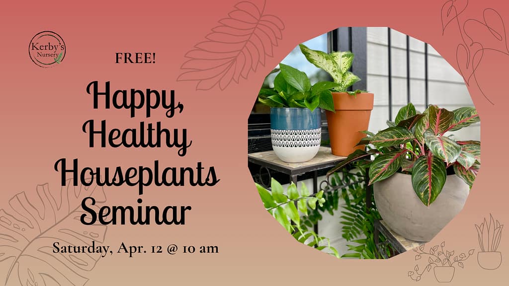 Kerby's Nursery Happy, Healthy Houseplants Seminar, April 12, 2025