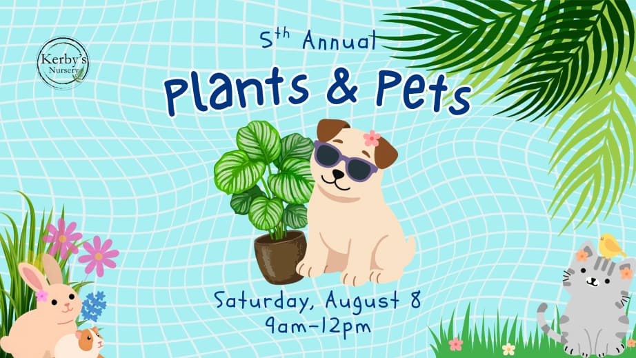 5th Annual Plants & Pets Event at Kerby's Nursery, August 8, 2026