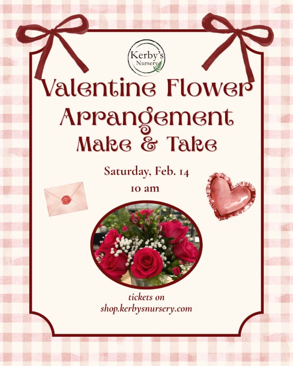 Valentine Flower Arrangement Make & Take at Kerby's Nursery, February 14, 2026