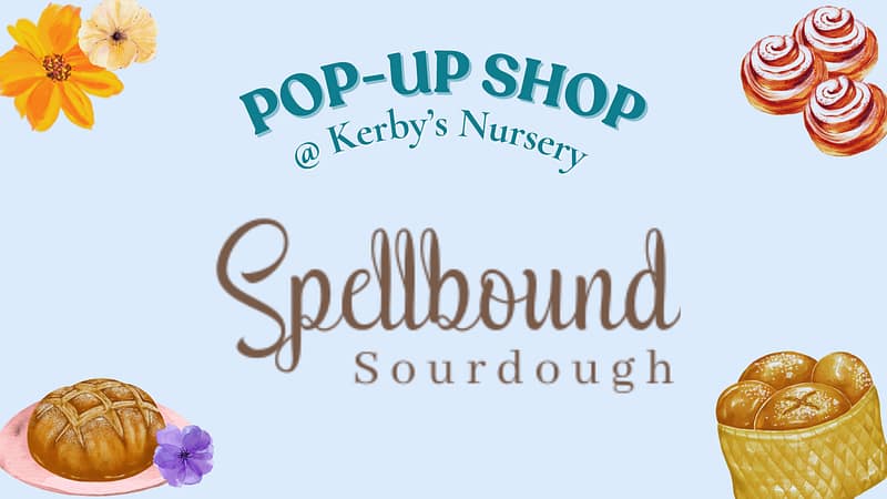 Spellbound Sourdough Pop-Up Shop at Kerby's Nursery