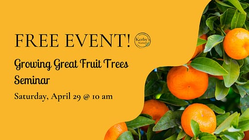 Kerby's Nursery Growing Great Fruit Trees Seminar Information