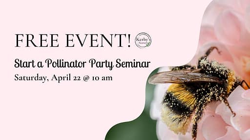 Kerby's Nursery Start a Pollinator Party Seminar Event Information